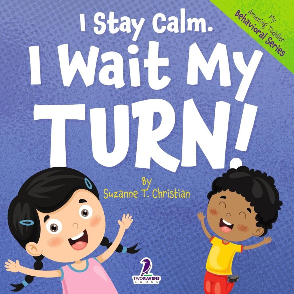 I Stay Calm. I Wait My Turn!: An Affirmation-Themed Book About Waiting For Toddlers (Ages 2-4) (My Amazing Toddler Behavioral Series) I Stay Calm. I Wait My Turn!: An Affirmation-Themed Book About Waiting For Toddlers (Ages 2-4) (My Amazing Toddler Behavioral Series)