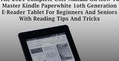 KINDLE PAPERWHITE USER GUIDE: The 2021 Complete User Manual On How To Master Kindle Paperwhite 1oth Generation E-Reader Tablet For Beginners And Seniors With Reading Tips And Tricks