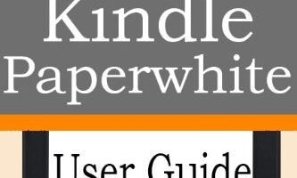 Kindle Paperwhite User Guide: The Best Paperwhite Manual To Master Your Device