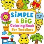 Simple & Big Coloring Book for Toddler: 100 Easy And Fun Coloring Pages For Kids, Preschool and Kindergarten